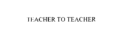 TEACHER TO TEACHER