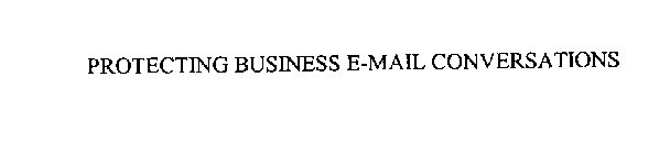 PROTECTING BUSINESS E-MAIL CONVERSATIONS