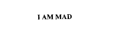 I AM MAD