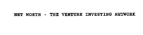 NET WORTH - THE VENTURE INVESTING NETWORK
