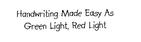 HANDWRITING MADE EASY AS GREEN LIGHT, RED LIGHT