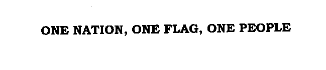 ONE NATION, ONE FLAG, ONE PEOPLE