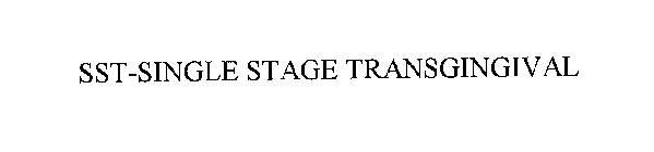SST SINGLE STAGE TRANSGINGIVAL