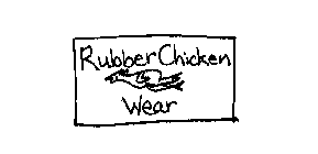 RUBBER CHICKEN WEAR