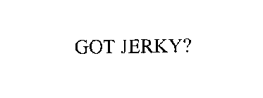 GOT JERKY?