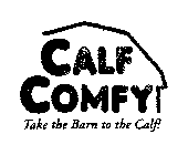 CALF COMFY TAKE THE BARN TO THE CALF!