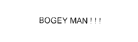 BOGEY MAN!!!