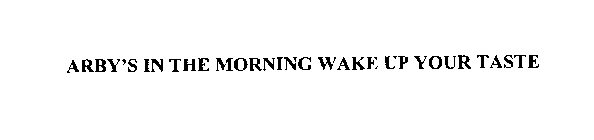 ARBY'S IN THE MORNING WAKE UP YOUR TASTE