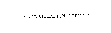 COMMUNICATION DIRECTOR