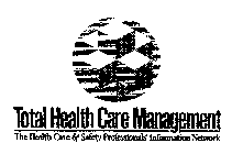 TOTAL HEALTH CARE MANAGEMENT THE HEALTH CARE & SAFETY PROFESSIONALS' INFORMATION NETWORK