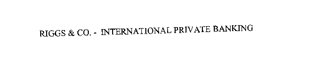 RIGGS & CO. - INTERNATIONAL PRIVATE BANKING