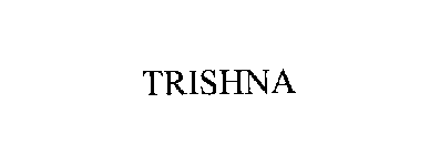 TRISHNA