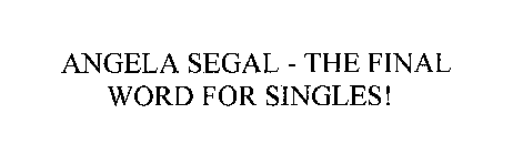 ANGELA SEGAL - THE FINAL WORD FOR SINGLES!