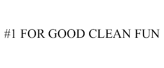 #1 FOR GOOD CLEAN FUN