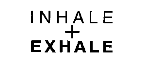 INHALE + EXHALE