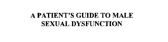 A PATIENT'S GUIDE TO MALE SEXUAL DYSFUNCTION