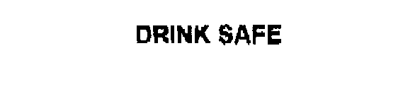 DRINK SAFE