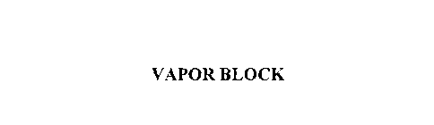 VAPOR BLOCK