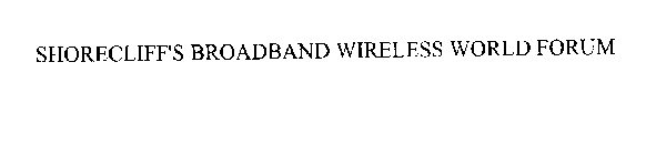 SHORECLIFF'S BROADBAND WIRELESS WORLD FORUM