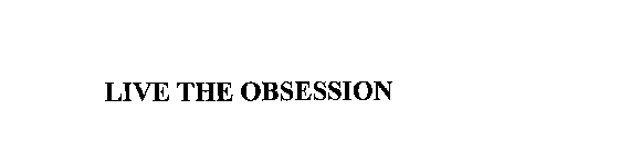 LIVE THE OBSESSION