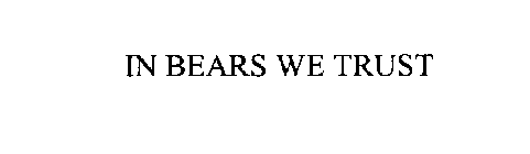 IN BEARS WE TRUST