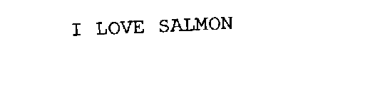 I LOVE SALMON
