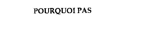 POURQUOI PAS