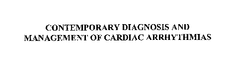 CONTEMPORARY DIAGNOSIS AND MANAGEMENT OF CARDIAC ARRHYTHMIAS