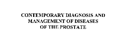 CONTEMPORARY DIAGNOSIS AND MANAGEMENT OF DISEASES OF THE PROSTATE