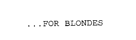 ...FOR BLONDES