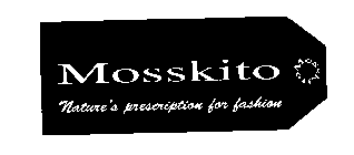MOSSKITO NATURE'S PRESCRIPTION FOR FASHION