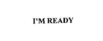 I'M READY