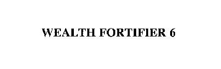 WEALTH FORTIFIER 6