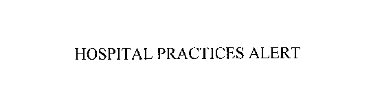 HOSPITAL PRACTICES ALERT