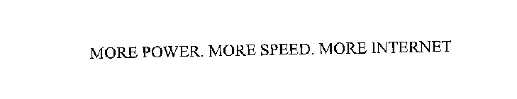 MORE POWER. MORE SPEED. MORE INTERNET