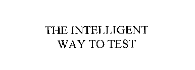 THE INTELLIGENT WAY TO TEST