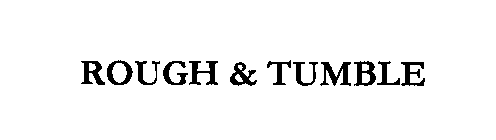 ROUGH & TUMBLE