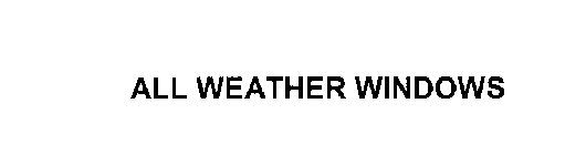 ALL WEATHER WINDOWS