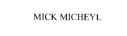 MICK MICHEYL