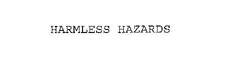 HARMLESS HAZARDS