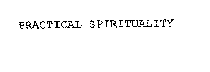 PRACTICAL SPIRITUALITY