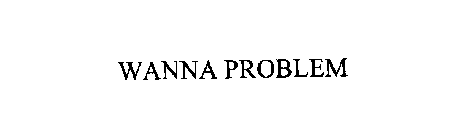 WANNA PROBLEM