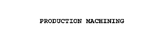 PRODUCTION MACHINING