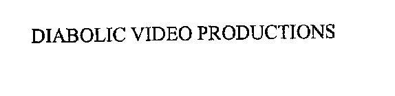 DIABOLIC VIDEO PRODUCTIONS
