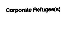 CORPORATE REFUGEE(S)