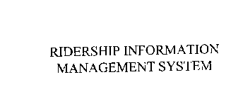 RIDERSHIP INFORMATION MANAGEMENT SYSTEM