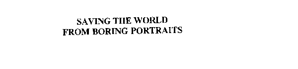 SAVING THE WORLD FROM BORING PORTRAITS