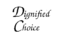 DIGNIFIED CHOICE