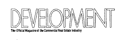 DEVELOPMENT THE OFFICIAL MAGAZINE OF THE COMMERCIAL REAL ESTATE INDUSTRY