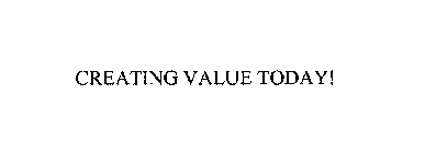 CREATING VALUE TODAY!